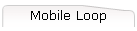 Mobile Loop